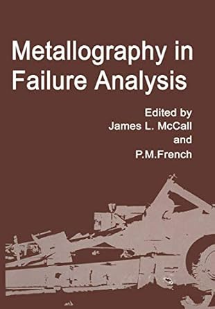metallography in failure analysis 1st edition editors mccall, james l and p m french 030640012x,