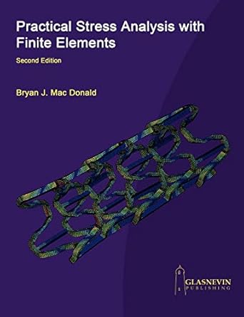practical stress analysis with finite elements 0002nd-revised edition bryan j mac donald 0955578167,