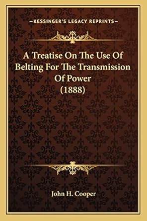 a treatise on the use of belting for the transmission of power 1st edition john h cooper 1163985902,