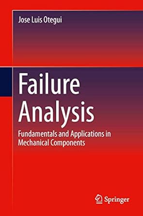 failure analysis fundamentals and applications in mechanical components 2014th edition jose luis otegui