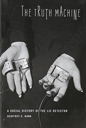 the truth machine a social history of the lie detector 1st edition geoffrey c bunn 142140530x, 978-1421405308