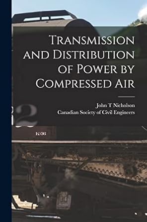 transmission and distribution of power by compressed air microform 1st edition john t nicholson ,canadian