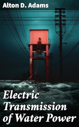 electric transmission of water power revolutionizing hydroelectric power transmission technology 1st edition