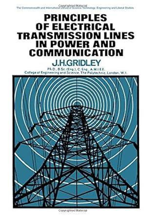 principles of electrical transmission lines in power and communication 1st edition j h gridley 008012111x,