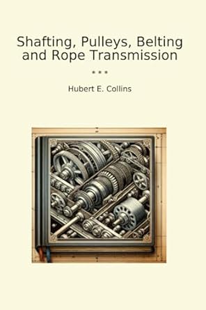 shafting pulleys belting and rope transmission 1st edition hubert e collins b0d2zvllnp