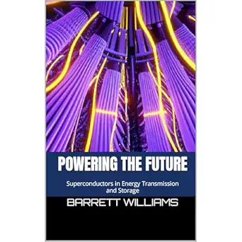 powering the future superconductors in energy transmission and storage 1st edition barrett williams