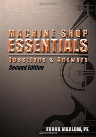 machine shop essentials questions and answers 2nd edition frank m marlow 0975996339, 978-0975996331