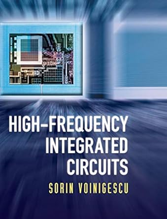 high frequency integrated circuits 1st edition sorin voinigescu 0521873029, 978-0521873024