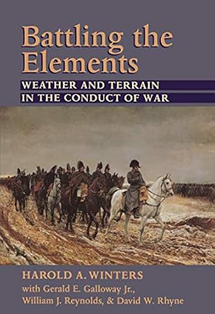 battling the elements weather and terrain in the conduct of war 1st edition harold a winters ,professor