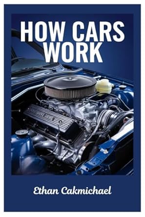 how cars work automotive engineering demystified the ultimate guide to car maintenance troubleshooting and