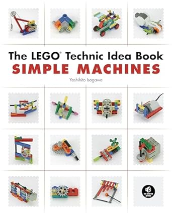 the lego technic idea book simple machines 1st edition yoshihito isogawa 1593272774, 978-1593272777