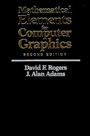 mathematical elements for computer graphics by david f rogers 1st edition david f rogers b01fkws42i