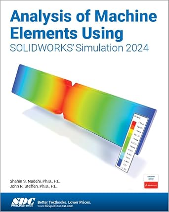 analysis of machine elements using solidworks simulation 2024 1st edition shahin s nudehi ,john r steffen