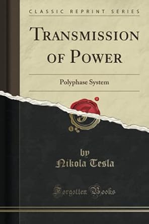 transmission of power polyphase system 1st edition nikola tesla 1397899859, 978-1397899859