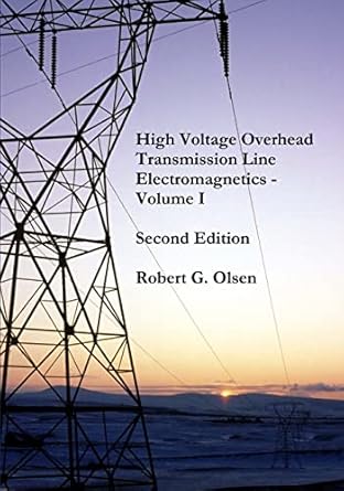 high voltage overhead transmission line electromagnetics volume i 1st edition dr robert g olsen 1720854025,