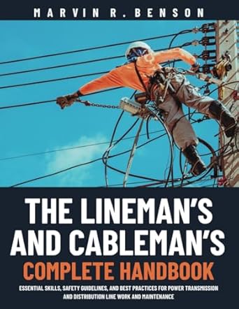 the linemans and cablemans complete handbook essential skills safety guidelines and best practices for power