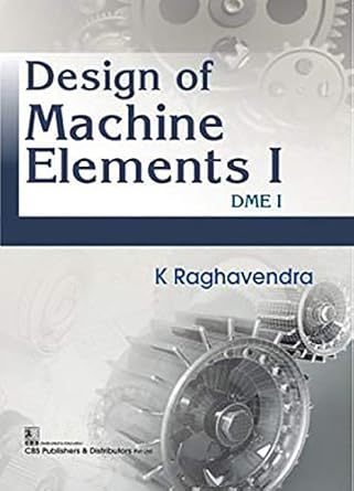 design of machine elements i dme i 1st edition k raghavendra 9386478110, 978-9386478115