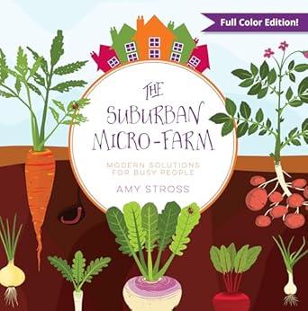 the suburban micro farm modern solutions for busy people 1st edition amy stross 0997520833, 978-0997520835