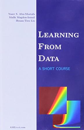 learning from data 1st edition yaser s abu mostafa ,malik magdon ismail ,hsuan tien lin 1600490069,
