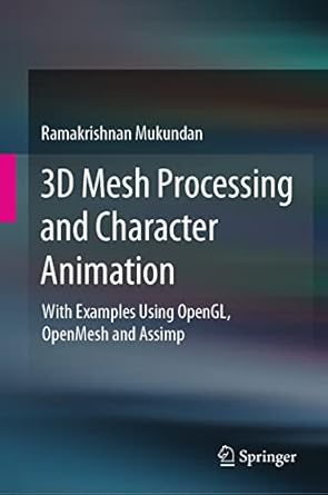 3d mesh processing and character animation with examples using opengl openmesh and assimp 1st edition