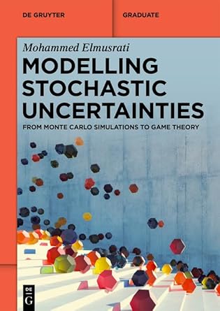 modelling stochastic uncertainties from monte carlo simulations to game theory 1st edition mohammed elmusrati