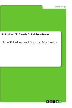 nano tribology and fracture mechanics 1st edition k s lokesh ,p prasad ,d shrinivasa mayya 3668864454,