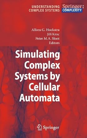 simulating complex systems by cellular automata 2010th edition alfons g hoekstra ,jiri kroc ,peter m a sloot