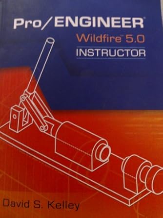 pro engineer wildfire 5 0 instructor 5th edition david kelley 0073375357, 978-0073375359