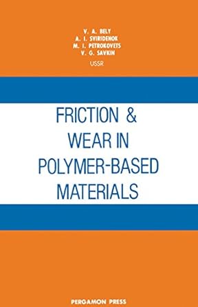 friction and wear in polymer based materials 1st edition v a bely ,a i sviridenok ,m i petrokovets