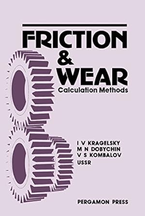 friction and wear calculation methods 1st edition i v kragelsky ,m n dobychin ,v s kombalov b001hpo7xi,