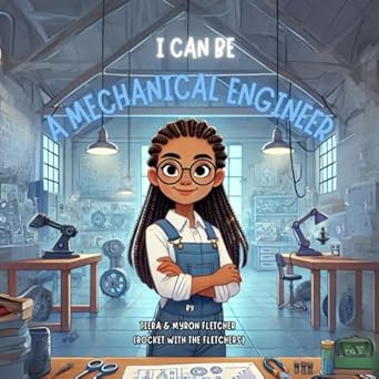 i can be a mechanical engineer 1st edition tiera fletcher ,myron fletcher b0dxfvfv1v, 979-8311076517