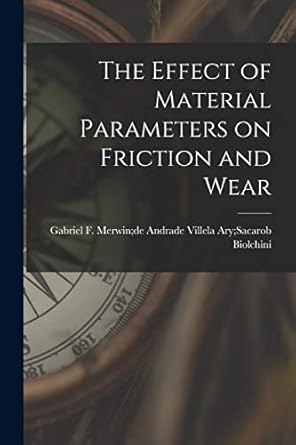 the effect of material parameters on friction and wear 1st edition ary sacarob merwin de and biolchini