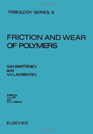 friction and wear of polymers 1st edition g m bartenev ,v v lavrentev 0444420002, 978-0444420008