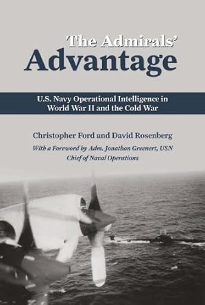 the admirals advantage u s navy operational intelligence in world war ii and the cold war 1st edition