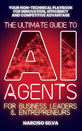 the ultimate guide to ai agents for business leaders and entrepreneurs your non technical playbook for