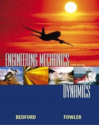 engineering mechanics dynamics 1st edition anthony bedford ,wallace fowler 0130416541, 978-0130416544