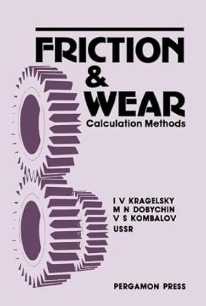 friction and wear calculation methods 1st edition i v kragelsky 1483113086, 978-1483113081