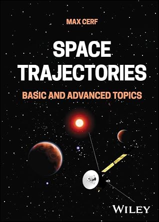 space trajectories basic and advanced topics 1st edition max cerf b0dmhflgzm, 978-1394293803
