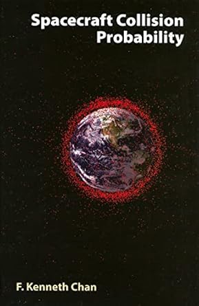spacecraft collision probability 1st edition f kenneth chan 1884989187, 978-1884989186