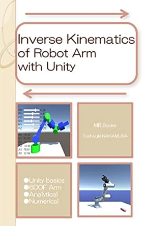 inverse kinematics of robot arm with unity 1st edition toshiyuki nakamura b09lrcvmg6