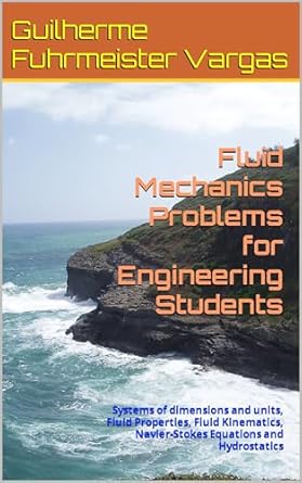 fluid mechanics problems for engineering students systems of dimensions and units fluid properties fluid