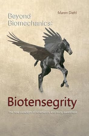beyond biomechanics biotensegrity the new paradigm of kinematics and body awareness 1st edition maren diehl