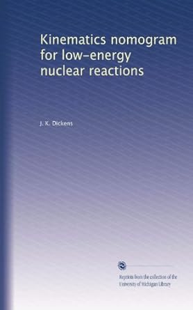 kinematics nomogram for low energy nuclear reactions 1st edition j k dickens b0041kkmqc