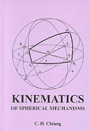 kinematics of spherical mechanisms 2nd edition c h chiang 1575241552, 978-1575241555