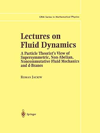 lectures on fluid dynamics a particle theorists view of supersymmetric non abelian noncommutative fluid