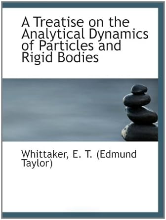 a treatise on the analytical dynamics of particles and rigid bodies 1st edition e t 1110312733, 978-1110312733