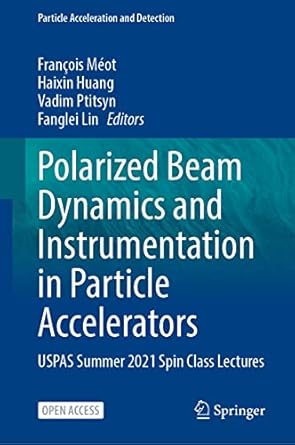 polarized beam dynamics and instrumentation in particle accelerators uspas summer 2021 spin class lectures