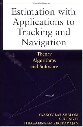 estimation with applications to tracking and navigation theory algorithms and software 1st edition yaakov bar