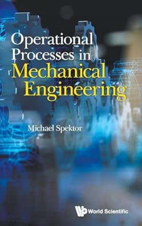 operational processes in mechanical engineering 1st edition michael spektor 9811277729, 978-9811277726