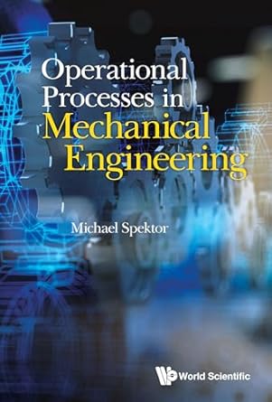 operational processes in mechanical engineering 1st edition michael spektor retired b0cqr9kxt7, 978-9811277740